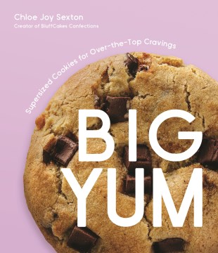 Big Yum : Supersized Cookies for Over-The-Top Cravings