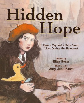 Hidden hope : how a toy and a hero saved lives during the Holocaust