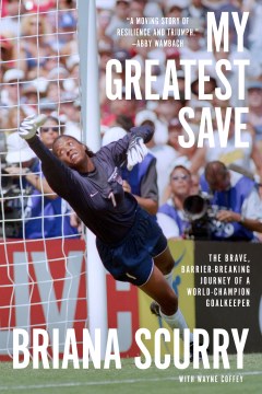 My greatest save : the brave, barrier-breaking journey of a world-champion goalkeeper