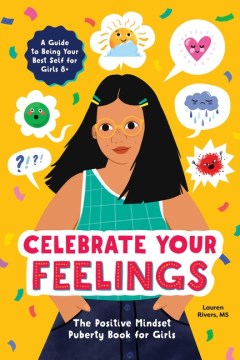 Celebrate Your Feelings : The Positive Mindset Puberty Book for Girls
by Lauren Rivers