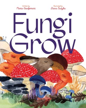 Book cover for Fungi Grow by Maria Gianferrari. 