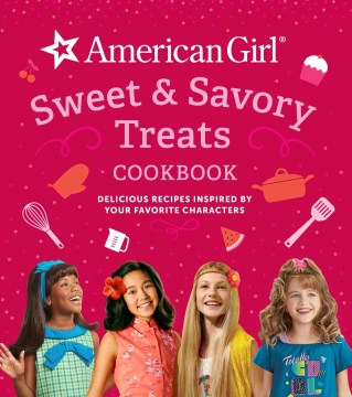 American Gril Sweet &amp; Savory Treats Cookbook: Delicious Recipes Inspired by your Favorite Characters by Weldon Owen book cover