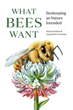 What bees want : beekeeping as nature intended