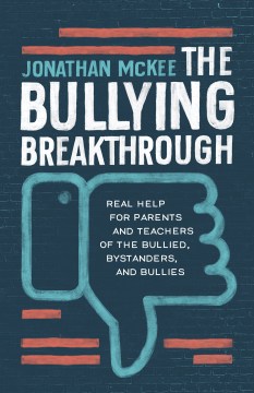 The bullying breakthrough : real help for parents and teachers of the bullied, bystanders, and the bullies 
by Jonathan R. McKee