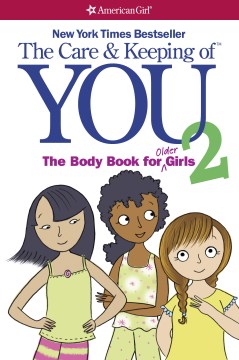 The Care &amp; Keeping of You 2 : The Body Book For Older Girls
by Cara Familian Natterson