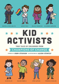 Kid activists : true tales of childhood from champions of change
by Robin Stevenson