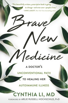 Brave New Medicine : A Doctor’s Unconventional Path to Healing Her Autoimmune Illness