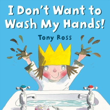 I don't want to wash my hands!
by Tony Ross