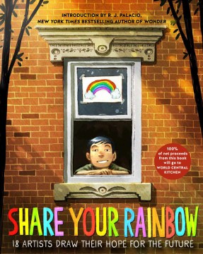 Share your rainbow : 18 artists draw their hope for the future
by Brian Biggs