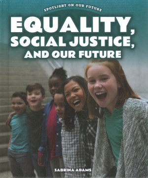 Equality, Social Justice, and Our Future
by Sabrina Adams