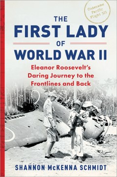 First lady of World War II : Eleanor Roosevelt's daring journey to the frontlines and back