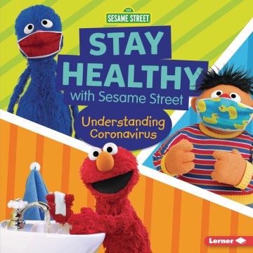Stay healthy with Sesame Street : understanding coronavirus 
by Mary Lindeen
