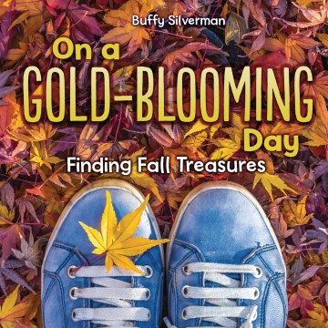 On a Gold-blooming Day: Finding Fall Treasures by Buffy Silverman book cover