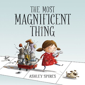The Most Manificent Thing by Ashley Spires book cover