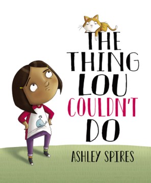 The Thing Lou Couldn't Do by Ashley Spires book cover