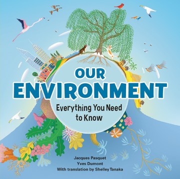 Our environment : everything you need to know