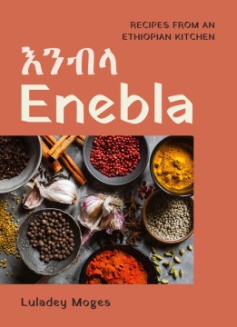 Enebla-=-ʼənəbəla-:-recipes-from-an-Ethiopian-kitchen-/-Luladey-Moges.