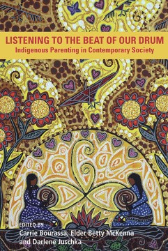 Listening-to-the-beat-of-our-drum-:-indigenous-parenting-in-contemporary-society-/-edited-by-Carrie-Bourassa,-Elder-Betty-McKen
