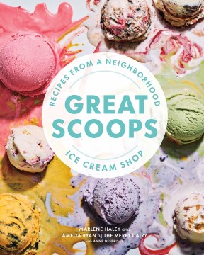 Great-scoops-:-recipes-from-a-neighborhood-ice-cream-shop-/-Marlene-Haley-and-Amelia-Ryan-of-The-Merry-Dairy-;-with-Anne-DesBri