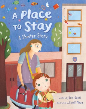 A Place To Stay : A Shelter Story
by Erin Gunti