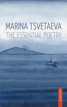 Marina Tsvetaeva: The Essential Poetry by Marina Tsvetaeva