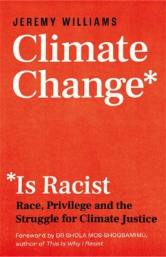 Climate-change-is-racist-:-race,-privilege-and-the-struggle-for-climate-justice-/-Jeremy-Williams.