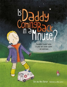 Is daddy coming back in a minute? : explaining (sudden) death in words very young children can understand 
by Elke and Alex Barbe