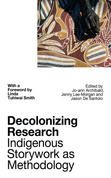 Decolonizing-research-:-Indigenous-storywork-as-methodology-/-edited-by-Jo-ann-Archibald-Q'um-Q'um-Xiiem,-Jenny-Bol-Jun