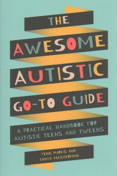 The Awesome Autistic Go-to Guide : A Practical Handbook for Autistic Teens and Tweens