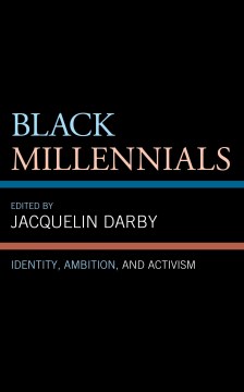 Black-millennials-:-identity,-ambition,-and-activism-/-edited-by-Jacquelin-Darby.