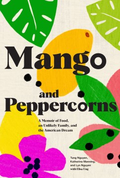 Mango and peppercorns : a memoir of food, an unlikely family, and the American dream