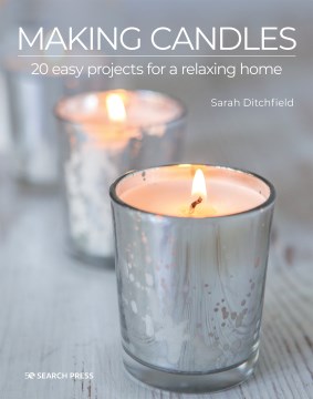 Making Candles : 20 Easy Projects for a Relaxing Home