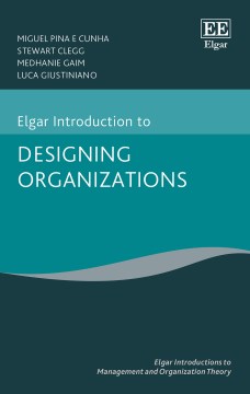 Elgar-Introduction-to-Designing-Organizations-/-Miguel-Pina-e-Cunha,-Stewart-Clegg,-Medhanie-Gaim,-Luca-Giustiniano.