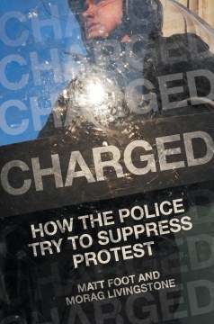 Charged-:-how-the-police-try-to-suppress-protest-/-Matt-Foot,-Morag-Livingstone.