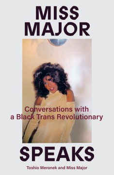 Miss Major speaks : conversations with a Black trans revolutionary