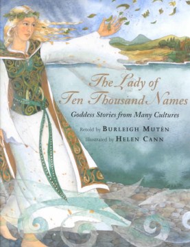 The lady of ten thousand names : goddess stories from many cultures
by Burleigh Mutén book cover