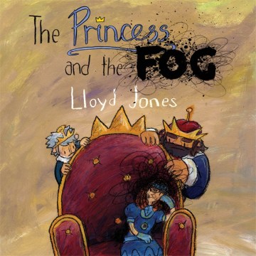 The princess and the fog : a story for children with depression 
by Lloyd Jones