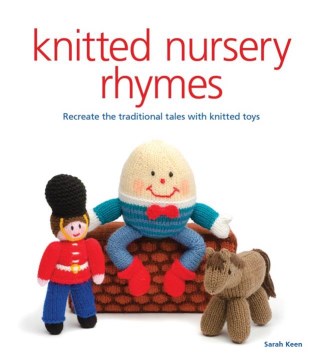Knitted nursery rhymes : recreate the traditional tales with knitted toys