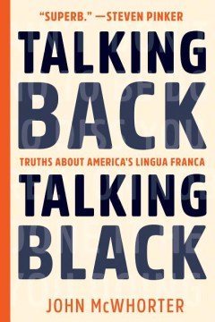 Talking back, talking Black : truths about America's Lingua Franca