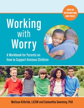 Working With Worry : A Workbook for Parents on How to Support Anxious Children
by Melissa Kilbride