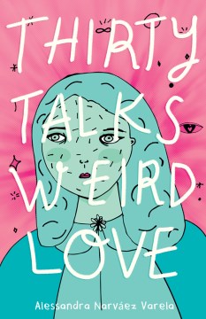 Thirty Talks Weird Love by Alessandra Narvaez-Varela