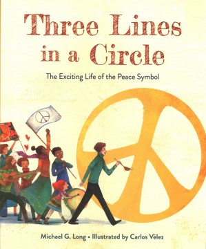 Three lines in a circle : the exciting life of the peace symbol