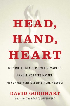Head, hand, heart : why intelligence is over-rewarded, manual workers matter, and caregivers deserve more respect