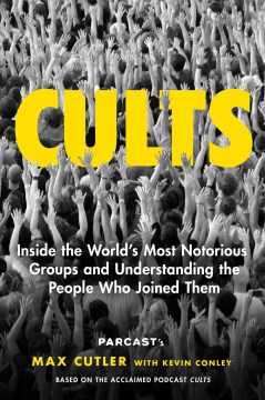 Cults: Inside the World's Most Notorious Groups and Understanding the People Who Joined Them
Cutler, Max/ Conley, Kevin