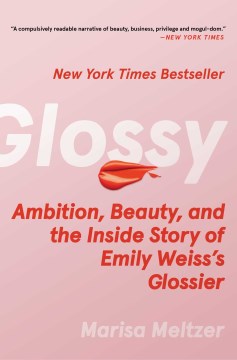 Glossy : ambition, beauty, and the inside story of Emily Weiss's Glossier