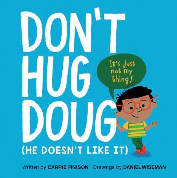 Don't hug Doug : (he doesn't like it)
by Carrie Finison