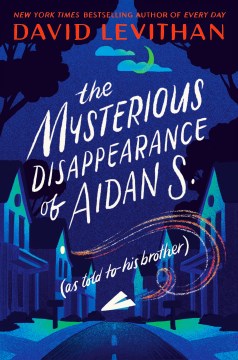 The Mysterious Disappearance of Aidan S.: (as told to his brother) by David Levithan book cover