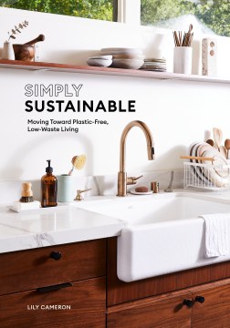 Simply sustainable : moving toward plastic-free, low-waste living