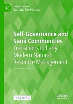 Self-governance and Sami communities : transitions in early modern natural resource management / Jesper Larsson, Eva-Lotta Païvio ̈Sjaunja.