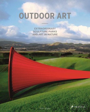 Outdoor art : extraordinary sculpture parks and art in nature